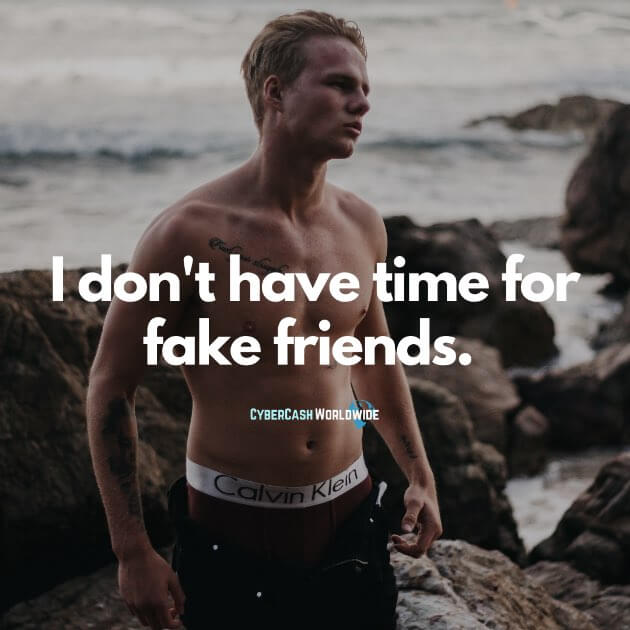 I don't have time for fake friends.