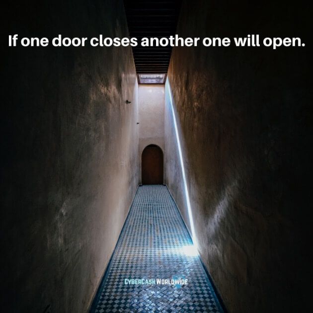 If one door closes another one will open.