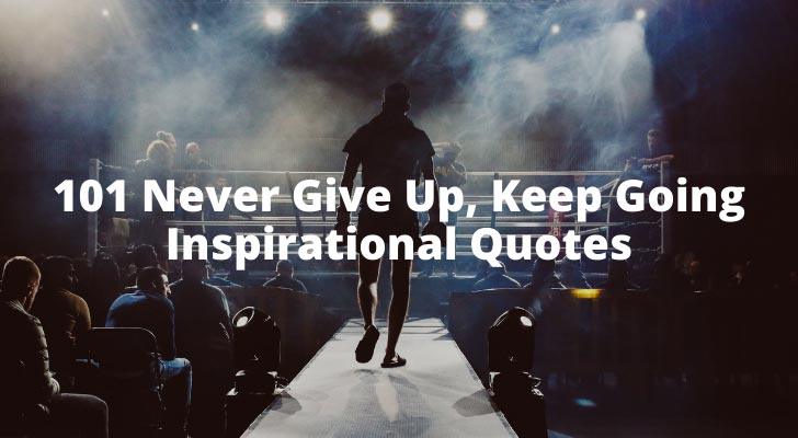 101 Never Give Up, Keep Going Inspirational Quotes