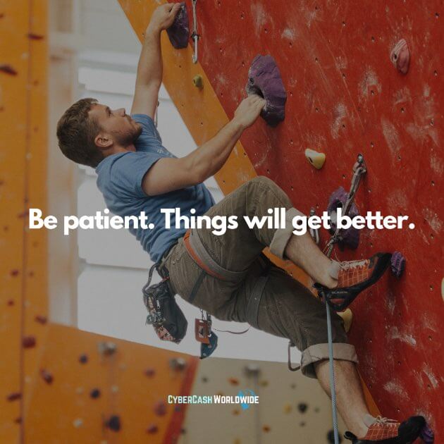 Be patient. Things will get better.