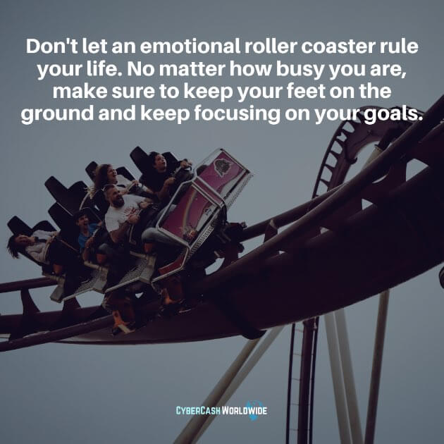 Don't let an emotional roller coaster rule your life.