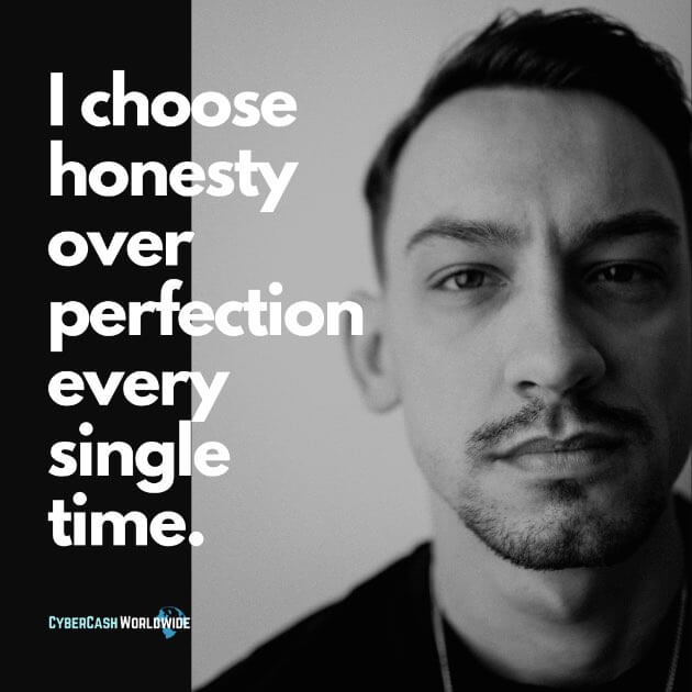 I choose honesty over perfection every single time.