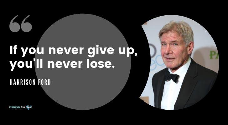 If you never give up you will never lose harrison ford