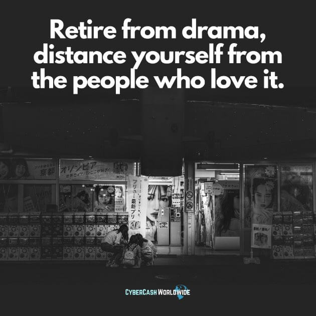 Retire from drama, distance yourself from the people who love it.