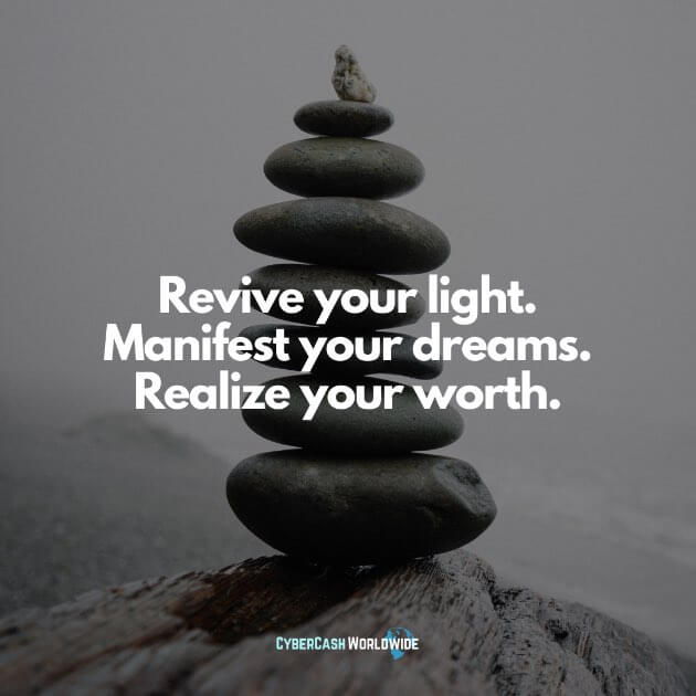 Revive your light. Manifest your dreams. Realize your worth.
