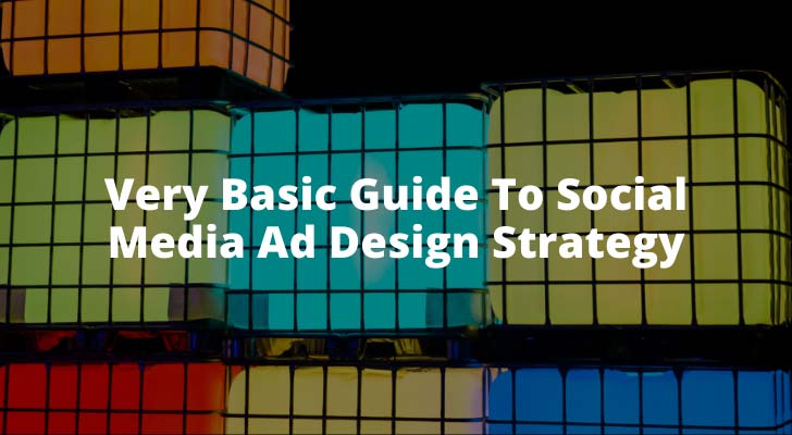 Very Basic Guide To Social Media Ad Design Strategy