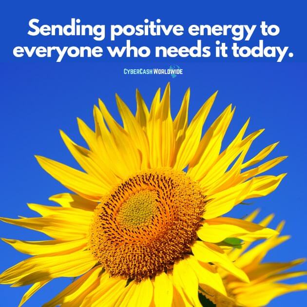 Sending positive energy to everyone who needs it today.