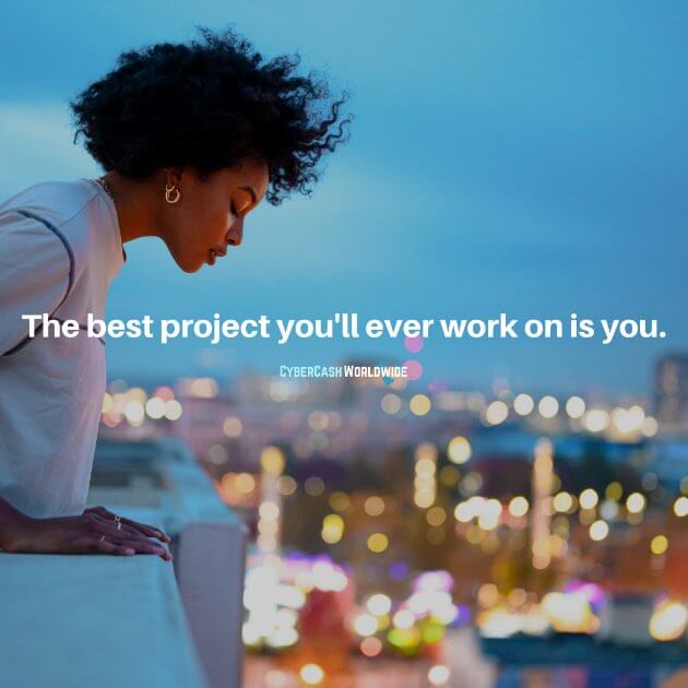The best project you'll ever work on is you.