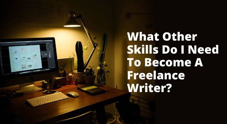 What Other Skills Do I Need To Become A Freelance Writer?