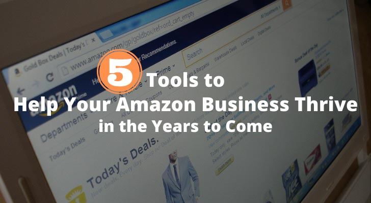 5 Tools to Help Your Amazon Business Thrive in the Years to Come