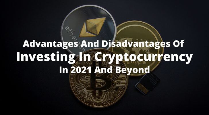 Advantages And Disadvantages Of Investing In Cryptocurrency In 2021 And Beyond