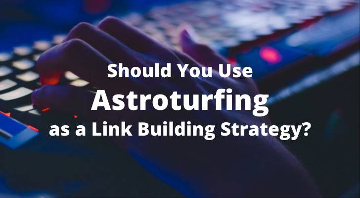 Should You Use Astroturfing as a Link Building Strategy