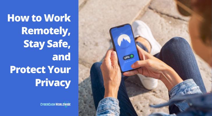 How to Work Remotely, Stay Safe, and Protect Your Privacy