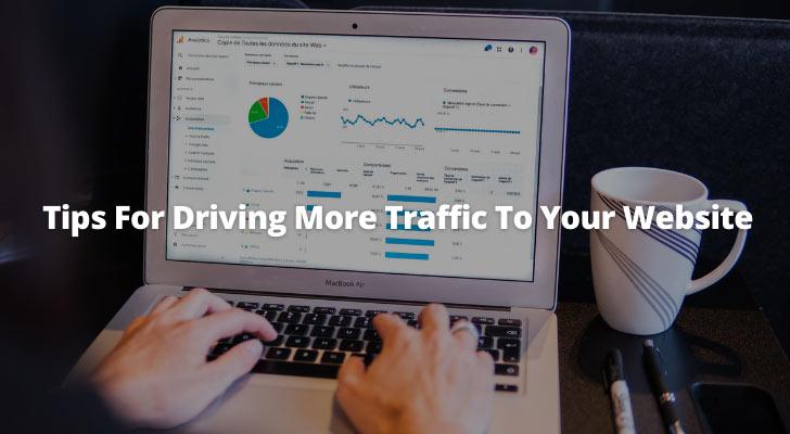 Tips For Driving More Traffic To Your Website