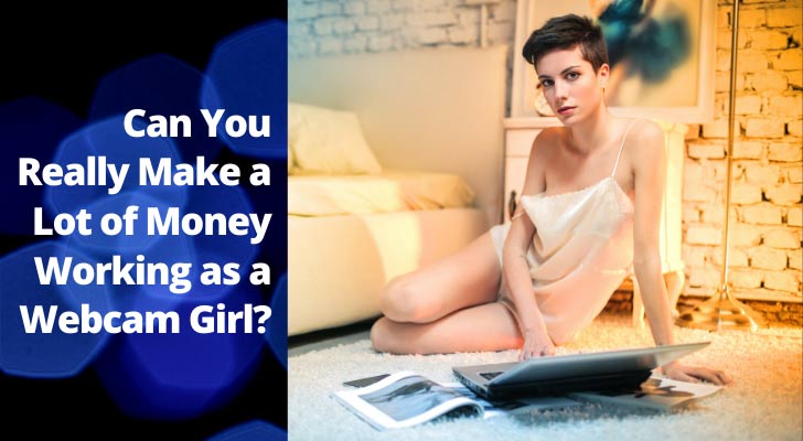 Can You Really Make a Lot of Money Working as a Webcam Girl?