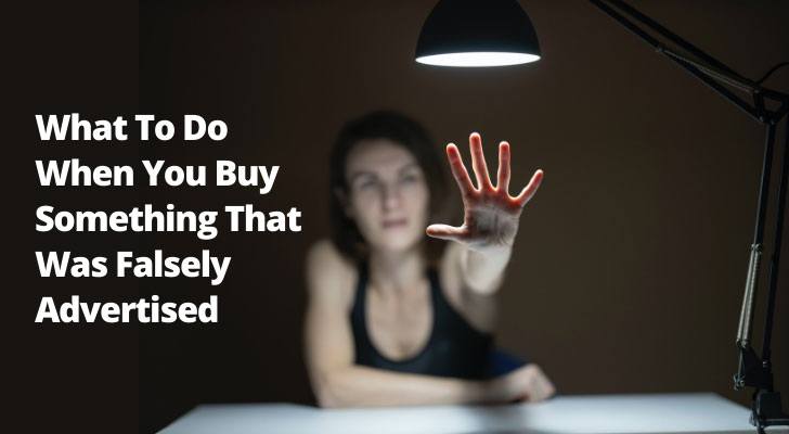 What To Do When You Buy Something That Was Falsely Advertised