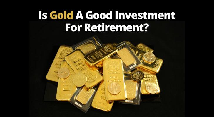 Is Gold A Good Investment For Retirement?