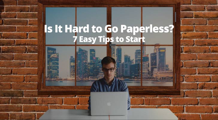 Is It Hard to Go Paperless? 7 Easy Tips to Start