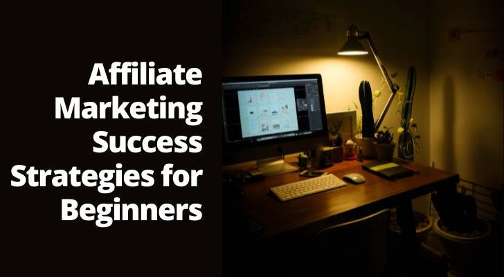 Affiliate Marketing Success Strategies for Beginners