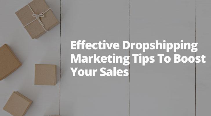 Effective Dropshipping Marketing Tips To Boost Your Sales