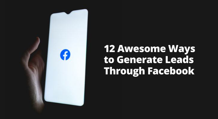 12 Awesome Ways to Generate Leads Through Facebook