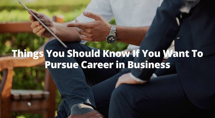 Things You Should Know If You Want To Pursue Career in Business