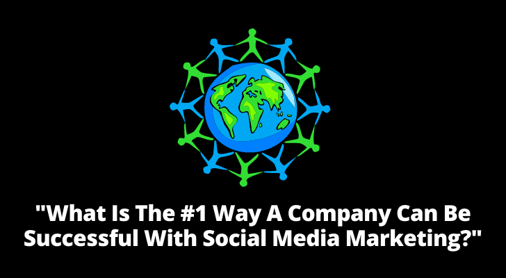 What is the 1 way a company can be successful with social media marketing