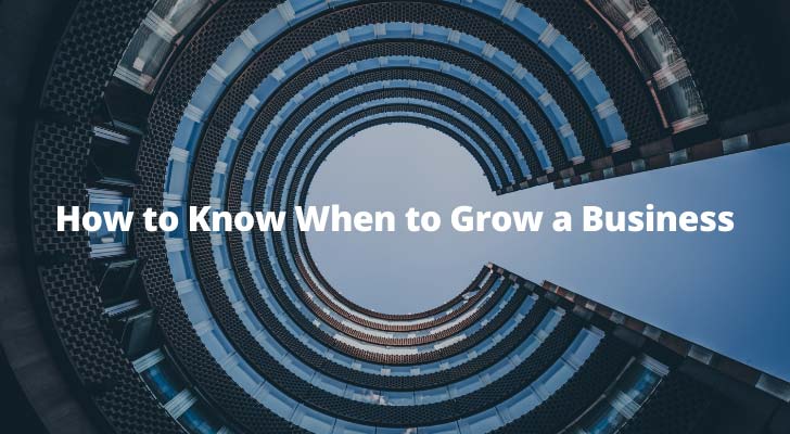 How to Know When to Grow a Business