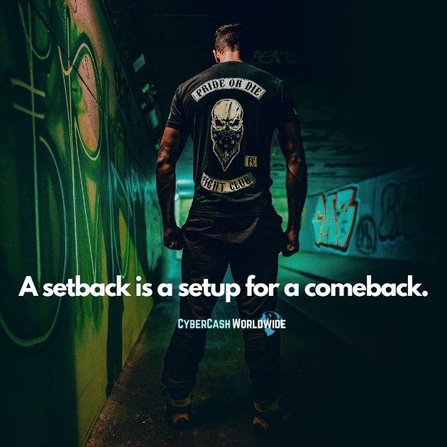A setback is a setup for a comeback.