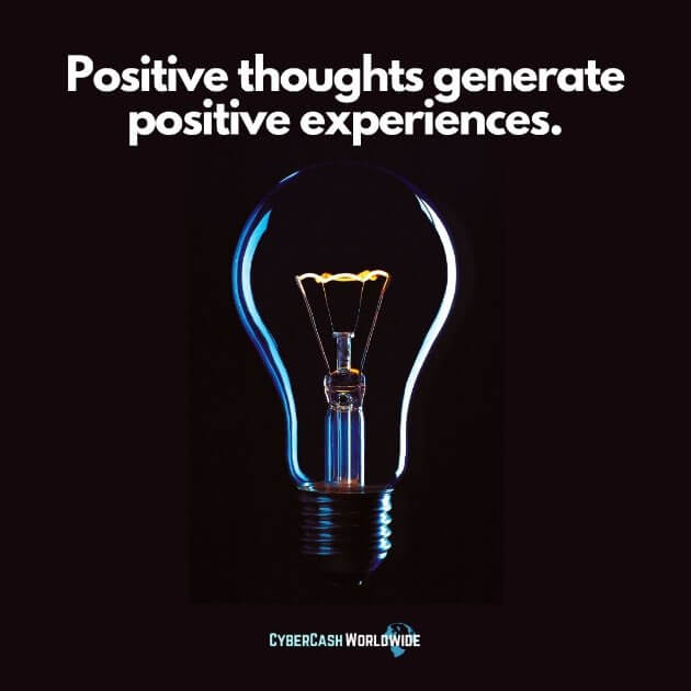 Quote: Positive thoughts generate positive experiences.