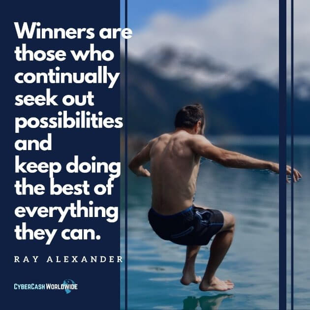Winners are those who continually seek out possibilities and keep doing the best of everything they can. [Ray Alexander]