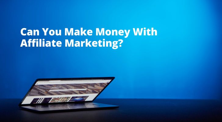 Can You Make Money With Affiliate Marketing