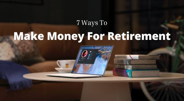7 Ways To Make Money For Retirement