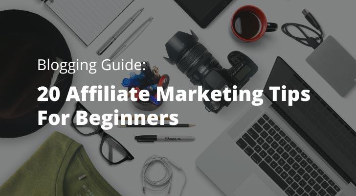 Blogging Guide 20 Affiliate Marketing Tips For Beginners