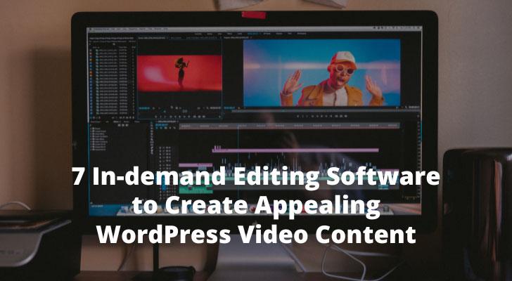 7 In-demand Editing Software to Create Appealing WordPress Video Content