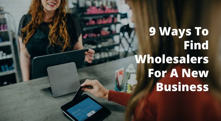 9 Ways To Find Wholesalers For A New Business