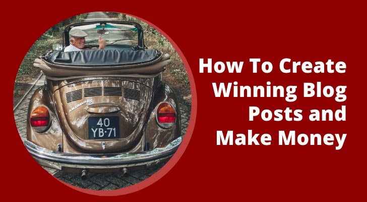 How To Create Winning Blog Posts and Make Money