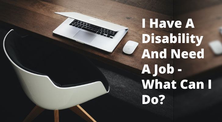 I Have A Disability And Need A Job - What Can I Do?