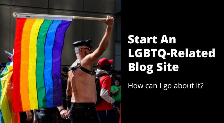 Start An LGBTQ-Related Blog Site