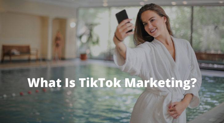 What Is TikTok Marketing