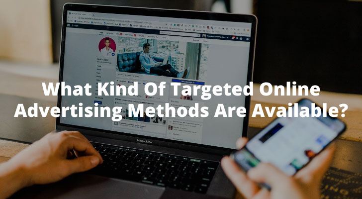 What Kind Of Targeted Online Advertising Methods Are Available?