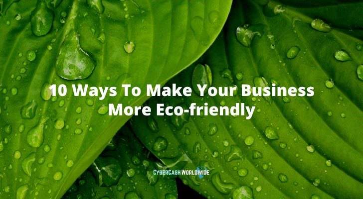 10 Ways To Make Your Business More Eco-friendly