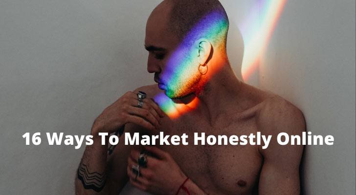 16 Ways To Market Honestly Online