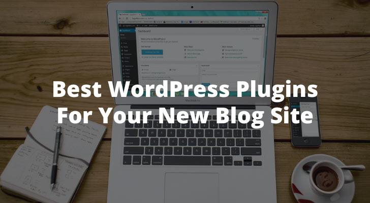 Best WordPress Plugins For Your New Blog Site