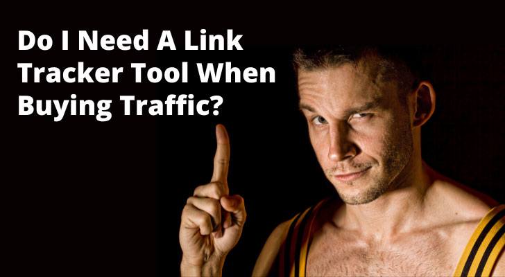 Do I Need A Link Tracker Tool When Buying Traffic