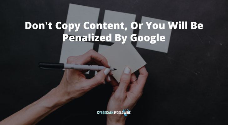 Don't Copy Content, Or You Will Be Penalized By Google