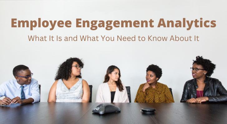 Employee Engagement Analytics: What It Is and What You Need to Know About It