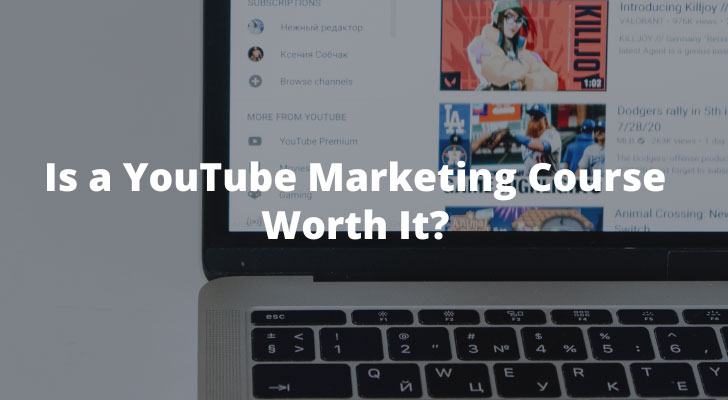 Is a YouTube Marketing Course Worth It?