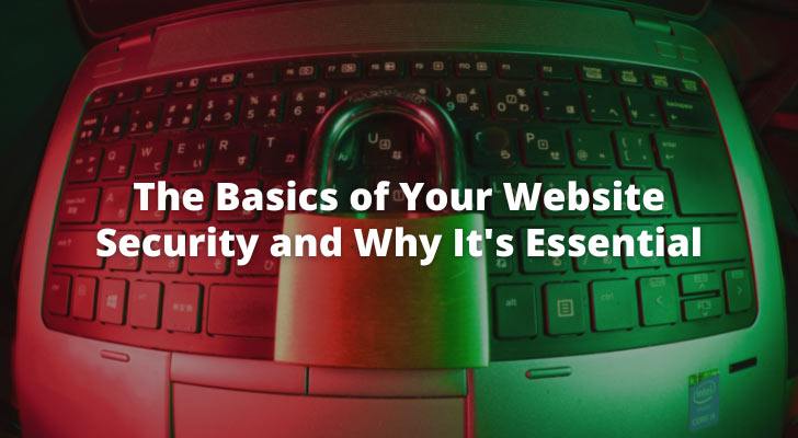 The Basics of Your Website Security and Why It's Essential