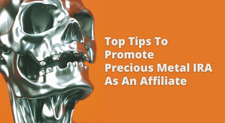 Top Tips To Promote Precious Metal IRA As An Affiliate